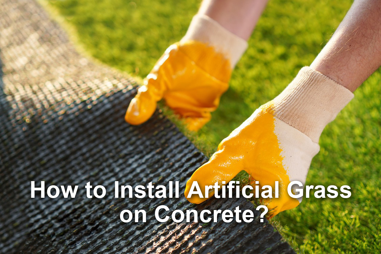 How To Install Artificial Grass on Concrete?